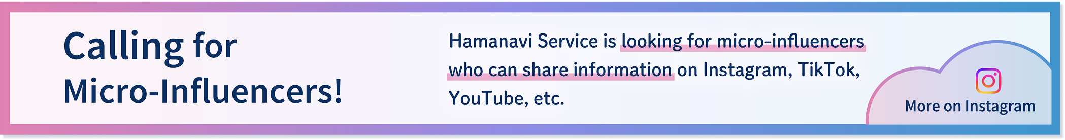 マイクロインフルエンサー募集！ハマナビサービスでは、Instagram・TikTok・YouTubeなどで情報を発信してくださるマイクロインフルエンサーを募集しています。詳しくはInstagramへ